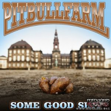 PITBULLFARM - SOME GOOD SHIT