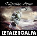 ZETAZEROALFA- Disperato Anore